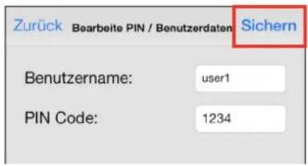 Zurück Bearbeitte PIN / Benutzerdaten Sichern Benutzername: user1 PIN Code: 1234