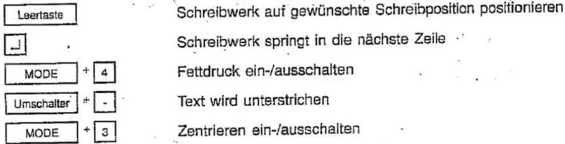 Leertaste Schreibwerk auf gewünschte Schreibposition positionieren Schreibwerk springt in die nächste Zeile MODE + 4 Fettdruck ein-/ausschalten Umschalter + - Text wird unterstrichen MODE + 3 Zentrieren ein-/ausschalten