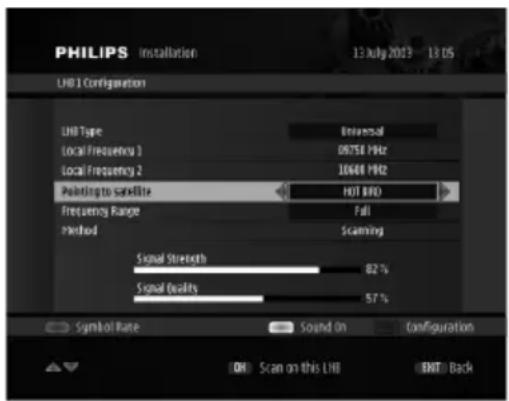 PHILIPS Installation 13 July 2013 13 OS LHD 1 Configuration LHD Type Universal Local Frequency 1 09758 MHz Local Frequency 2 10648 MHz Pointing to satellite HOT BFO Frequency Range Full Method Scanning Signal Strength 82% Signal Quality 57% Symbol Rate Sound On Configuration OK Scan on this LHD EDIT Back