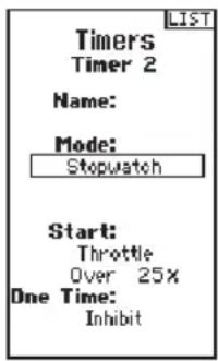 LIST Timers Timer 2 Name: Mode: Stopwatch Start: Throttle Over 25% One Time: Inhibit