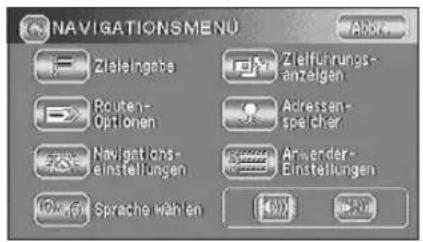 NAVIGATIONSMENU Zieleingabe Zielführungs- anzeigen Routen- Optionen Adressen- speicher Navigations- einstellungen Anwender- Einstellungen Sprache wählen