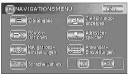 NAVIGATIONSMENU Abbr Zieleingabe Zielführungs- anzeigen Routen- Optionen Adressen- speicher Navigations- einstellungen Anwender- Einstellungen Sprache wählen