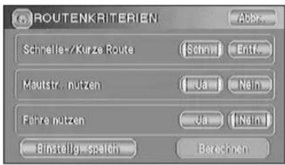 ROUTENKRITERIEN Abbr.. Schnelle-/Kurze.Route (Schni) Entf. Mautstr., nutzen (Ja) Nein Fahre nutzen (Ja) Nein Binstellig spelch Berechnen