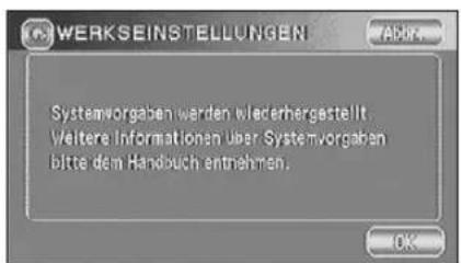 WERKSEINSTELLUNGEN Systemworgaben werden wiederhergestellt. Weltere Informationen über Systemworgaben bitte dem Handbuch entnehmen.