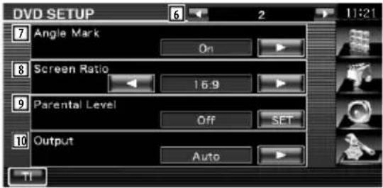 DVD SETUP 6 2 11:21 7 Angle Mark On 8 Screen Ratio 16.9 9 Parental Level Off SET 10 Output Auto TI