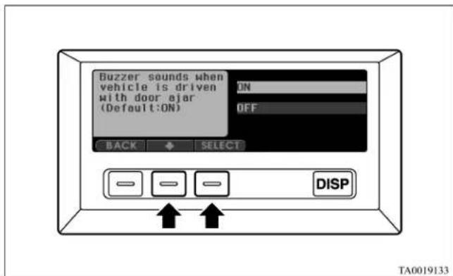 Buzzer sounds when vehicle is driven with door ajar (Default:ON) ON OFF BACK SELECT DISP TA0019133