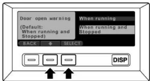 Door open warning (Default: When running and Stopped) When running When running and Stopped BACK SELECT DISP