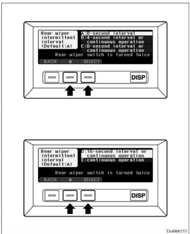 Rear wiper A:8-second interval intermittent D:4-second interval or interval continuous operation (Default:A) C:8-second interval or continuous operation Rear wiper switch is turned twice BACK SELECT DISP Rear wiper D:16-second interval or intermittent D:16-second interval or continuous operation interval (Default:A) E:continuous operation Rear wiper switch is turned twice BACK SELECT DISP TA4000353