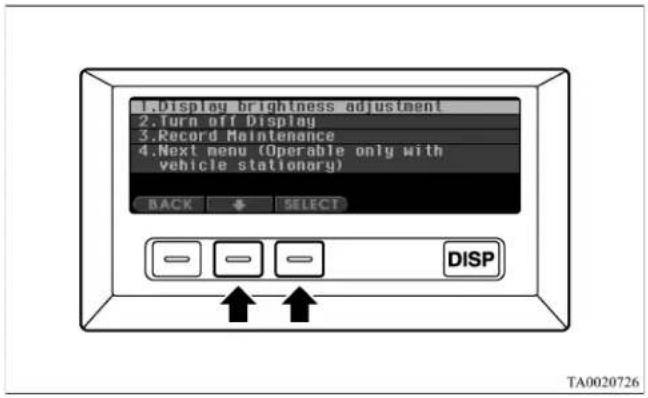1.Display brightness adjustment 2.Turn off Display 3.Record Maintenance 4.Next menu (Operable only with vehicle stationary) BACK SELECT DISP TA0020726