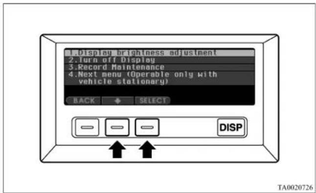 1.Display brightness adjustment 2.Turn off Display 3.Record Maintenance 4.Next menu (Operable only with vehicle stationary) BACK SELECT DISP TA0020726