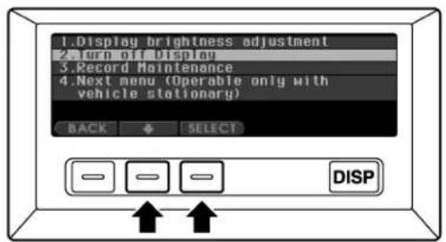1. Display brightness adjustment 2. Turn off Display 3. Record Maintenance 4. Next menu (Operable only with vehicle stationary) BACK SELECT DISP