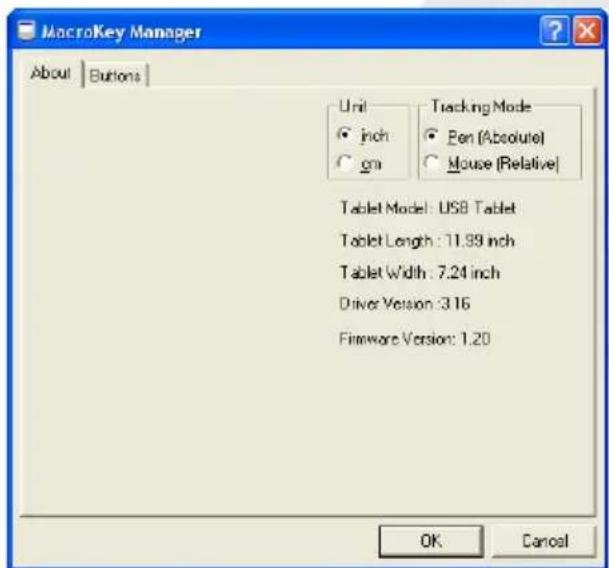 MacroKey Manager About Buttons Unit • inch • cm Tracking Mode • Pen (Absolute) • Mouse (Relative) Tablet Model: USB Tablet Tablet Length: 71.99 inch Tablet Width: 7.24 inch Driver Version: 3.16 Firmware Version: 1.20 OK Cancel