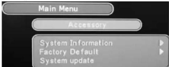 Main Menu Accessory System Information Factory Default System update