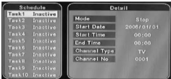 Schedule Task1 Inactive Task2 Inactive Task3 Inactive Task4 Inactive Task5 Inactive Task6 Inactive Task7 Inactive Task8 Inactive Task9 Inactive Task10 Inactive Detail Mode Stop Start Date 2006/01/01 Start Time 00:00 End Time 00:00 Channel Type TV Channel No 0001