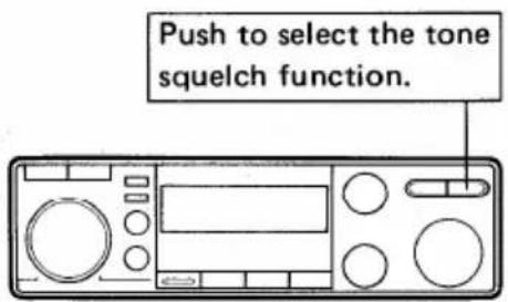 Push to select the tone squelch function.