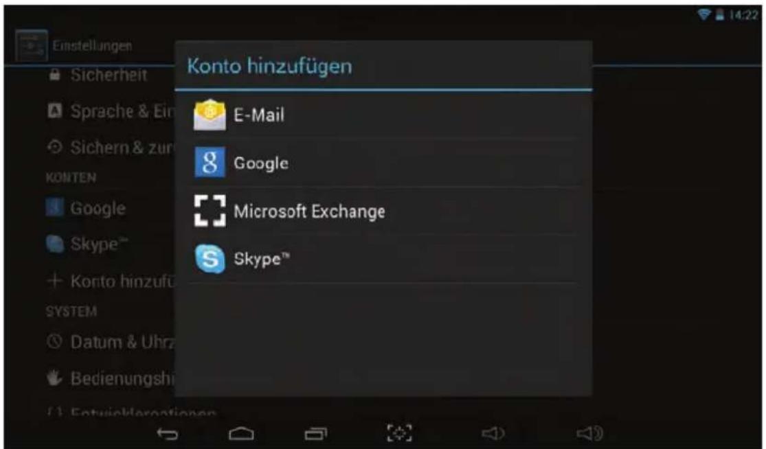 Einstellungen Sicherheit Sprache & Ein Sichern & zur KONTEN Google Skype™ Konto hinzufügen SYSTEM Datum & Uhrz Bedienungshi 1: Entwicklernungen Konto hinzufügen E-Mail Google Microsoft Exchange Skype™