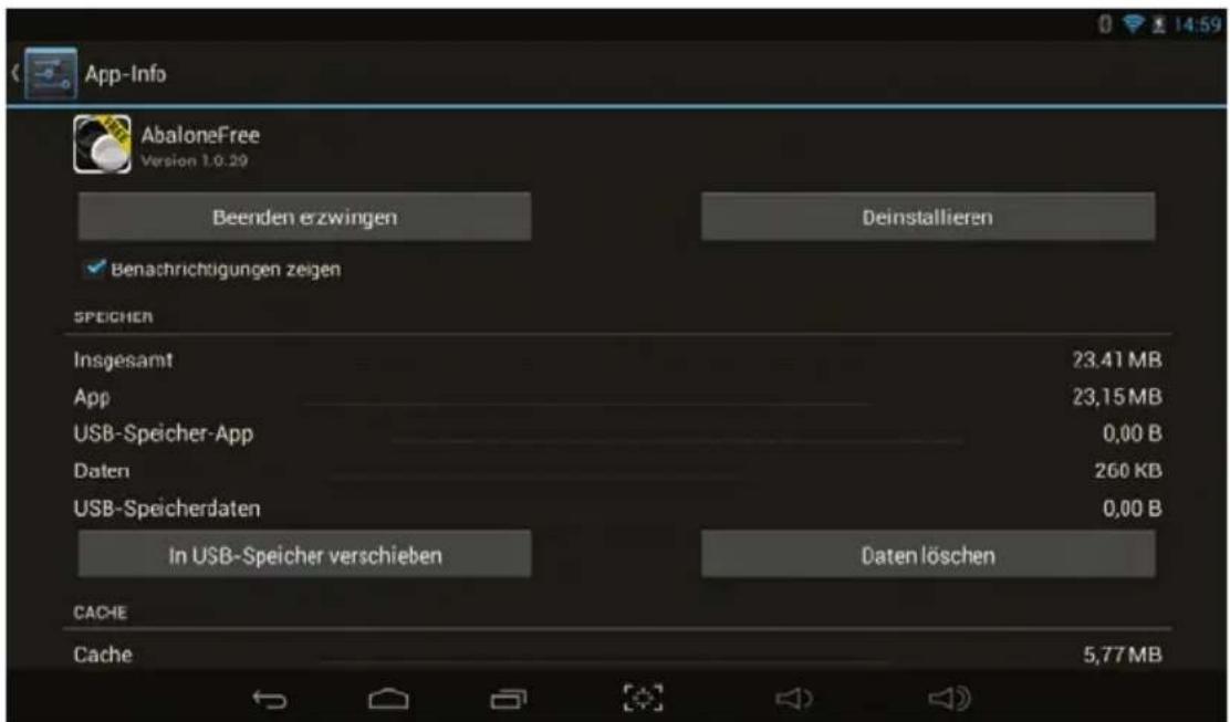 App-Info AbaloneFree Version 1.0.29 Beenden erzwingen Deinstallieren ✓ Benachrichtigungen zeigen SPEICHER Insgesamt 23.41 MB App 23.15 MB USB-Speicher-App 0,00 B Daten 260 KB USB-Speicherdaten 0,00 B In USB-Speicher verschieben Daten löschen CACHE Cache 5,77 MB