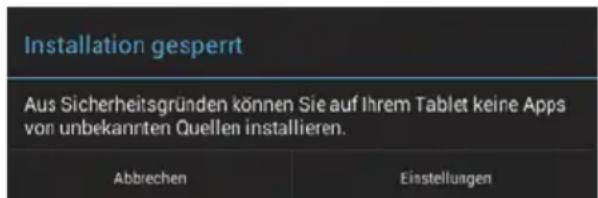 Installation gesperrt Aus Sicherheitsgründen können Sie auf Ihrem Tablet keine Apps von unbekannten Quellen installieren. Abbrechen Einstellungen