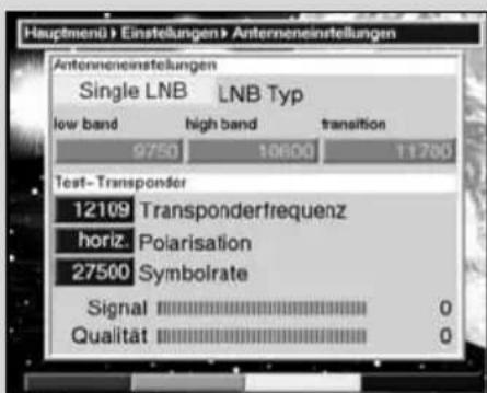 Hauptmenü Einstellungen Antenneneinstellungen Antenneneinstellungen Single LNB LNB Typ low band high band transition 9750 10600 11700 Test-Transponder 12109 Transponderfrequenz horiz. Polarisation 27500 Symbolrate Signal 0 Qualität 0