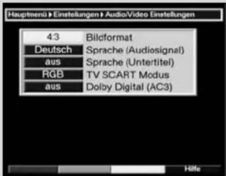 Hauptmenü > Einstellungen > Audio/Video Einstellungen 4:3 Bildformat Deutsch Sprache (Audiosignal) aus Sprache (Untertitel) RGB TV SCART Modus aus Dolby Digital (AC3)