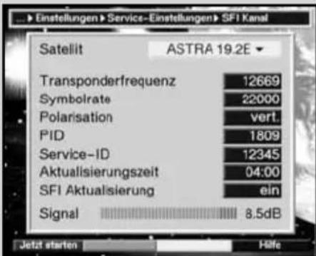 Einstellungen > Service-Einstellungen > SFI Kanal Satellit ASTRA 19.2E Transponderfrequenz 12669 Symbolrate 22000 Polarisation vert. PID 1809 Service-ID 12345 Aktualisierungszeit 04:00 SFI Aktualisierung ein Signal 8.5dB