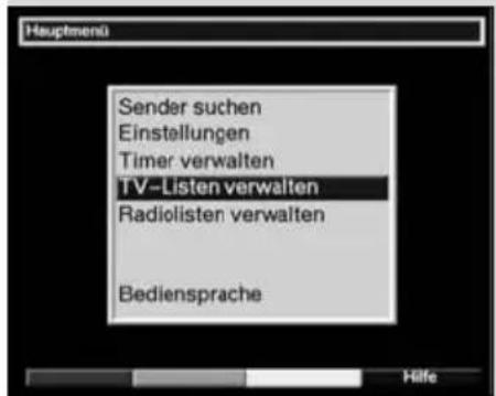 Hauptmenü Sender suchen Einstellungen Timer verwalten TV-Listen verwalten Radiolisten verwalten Bediensprache