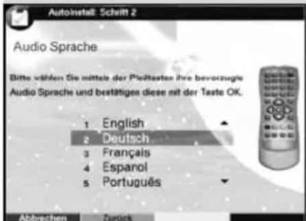 Autoinstalt: Schrift 2 Audio Sprache Bitte wählen Sie mittels der Pleitstaten ihre bevorzugte Audio Sprache und bestätigen diese mit der Taste OK. 1 English 2 Deutsch 3 Français 4 Español 5 Português Abbrechen Zurück