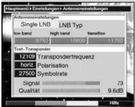 Hauptment > Einstellungen > Antenneneinstellungen Antenneneinstellungen Single LNB LNB Typ low band high band transition 9750 10600 11700 Test-Transponder 12109 Transponderfrequenz horiz. Polarisation 27500 Symbolrate Signal 73 Qualität 9.6dB Hilfe