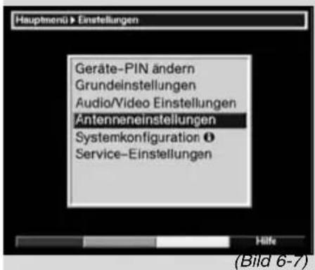 Hauptmenü > Einstellungen Geräte-PIN ändern Grundeinstellungen Audio/Video Einstellungen Antenneneinstellungen Systemkonfiguration ① Service-Einstellungen Hilfe (Bild 6-7)