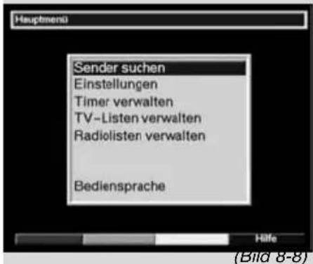 Hauptmenu Sender suchen Einstellungen Timer verwalten TV-Listen verwalten Radiolisten verwalten Bediensprache Hilfe (Bild 8-8)