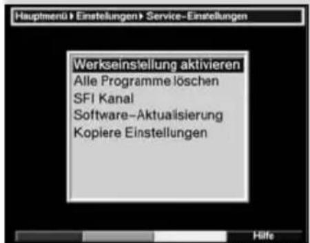 Hauptmenü > Einstellungen > Service-Einstellungen Werkseinstellung aktivieren Alle Programme löschen SFI Kanal Software-Aktualsierung Kopiere Einstellungen Hilfe