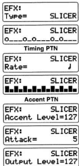 EFX: Type= SLICER EFX: SLICER 0__o_o__o_o__ Timing PTN EFX: SLICER Rate= J EFX: SLICER Accent PTN EFX: SLICER Accent Level=127 EFX: SLICER Attack= 5 EFX: SLICER Output Level=127