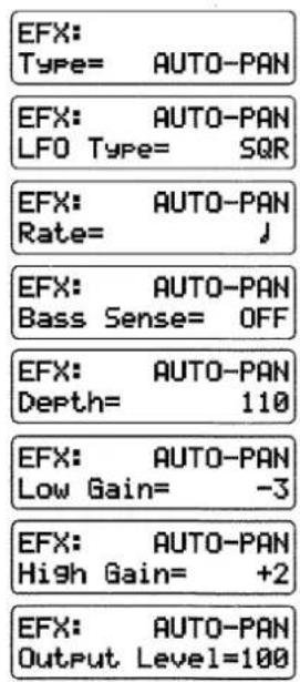 EFX: Type= AUTO-PAN EFX: AUTO-PAN LFO Type= SQR EFX: AUTO-PAN Rate= J EFX: AUTO-PAN Bass Sense= OFF EFX: AUTO-PAN Depth= 110 EFX: AUTO-PAN Low Gain= -3 EFX: AUTO-PAN High Gain= +2 EFX: AUTO-PAN Output Level=100