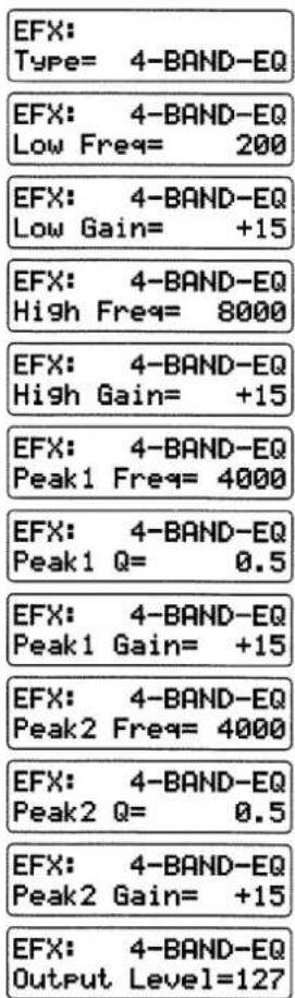 EFX: Type= 4-BAND-EQ EFX: 4-BAND-EQ Low Freq= 200 EFX: 4-BAND-EQ Low Gain= +15 EFX: 4-BAND-EQ High Freq= 8000 EFX: 4-BAND-EQ High Gain= +15 EFX: 4-BAND-EQ Peak1 Freq= 4000 EFX: 4-BAND-EQ Peak1 Q= 0.5 EFX: 4-BAND-EQ Peak1 Gain= +15 EFX: 4-BAND-EQ Peak2 Freq= 4000 EFX: 4-BAND-EQ Peak2 Q= 0.5 EFX: 4-BAND-EQ Peak2 Gain= +15 EFX: 4-BAND-EQ Output Level=127