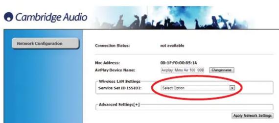 Cambridge Audio Network Configuration Connection Status: not available Mac Address: 00:1F-F0:00:85:1A AirPlay Device Name: AirPlay Mina Air 100 000 ChangeName Wireless LAN Settings Service Set ID (SSID): Select Option Advanced Settings[+] Apply Network Settings