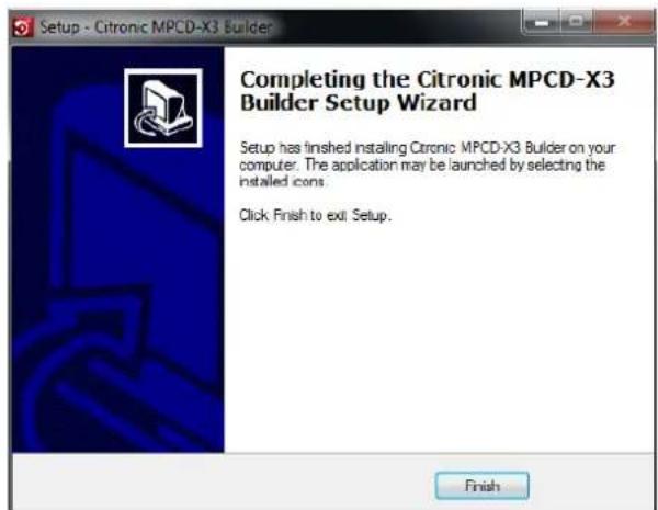 Setup - Citronic MPCD-X3 Builder Completing the Citronic MPCD-X3 Builder Setup Wizard Setup has finished installing Citronic MPCD-X3 Builder on your computer. The application may be launched by selecting the installed icons. Click Finish to exit Setup. Finish