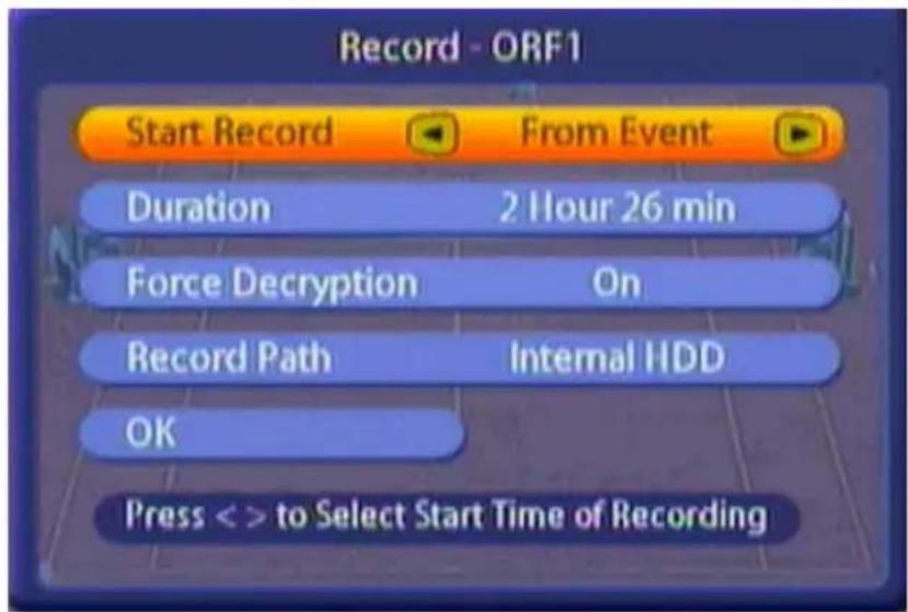 Record - ORF1 Start Record From Event Duration 2 Hour 26 min Force Decryption On Record Path Internal HDD OK Press <> to Select Start Time of Recording