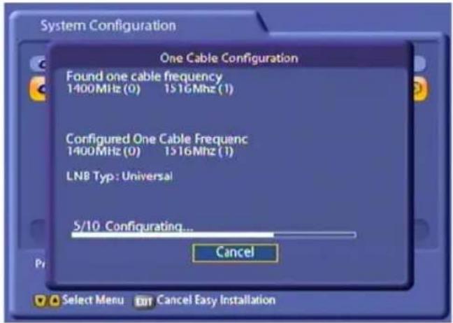 System Configuration One Cable Configuration Found one cable frequency 1400MHz (0) 1516MHz (1) Configured One Cable Frequenc 1400MHz (0) 1516MHz (1) LNB Typ : Universal 5/10 Configurating... Cancel Select Menu Cancel Easy Installation