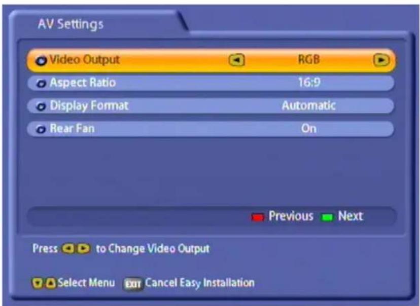 AV Settings Video Output RGB Aspect Ratio 16:9 Display Format Automatic Rear Fan On Previous Next Press to Change Video Output Select Menu Cancel Easy Installation
