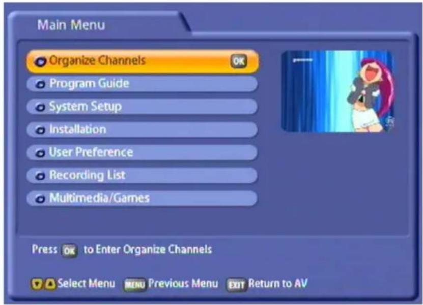 Main Menu Organize Channels Program Guide System Setup Installation User Preference Recording List Multimedia/Games Press OK to Enter Organize Channels Select Menu MENU Previous Menu EXIT Return to AV