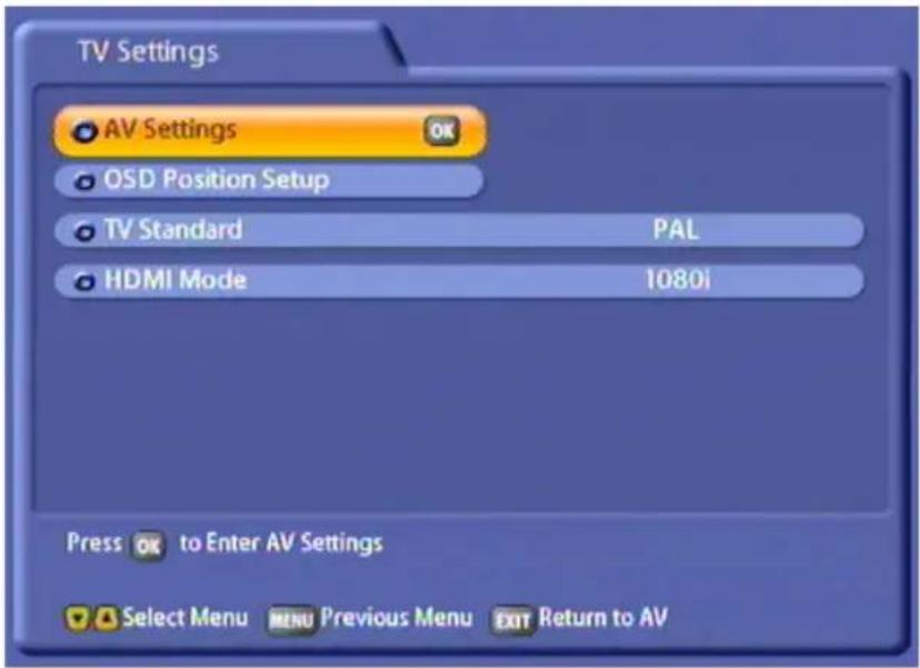 TV Settings AV Settings OSD Position Setup TV Standard PAL HDMI Mode 1080i Press OK to Enter AV Settings Select Menu MENU Previous Menu EXIT Return to AV