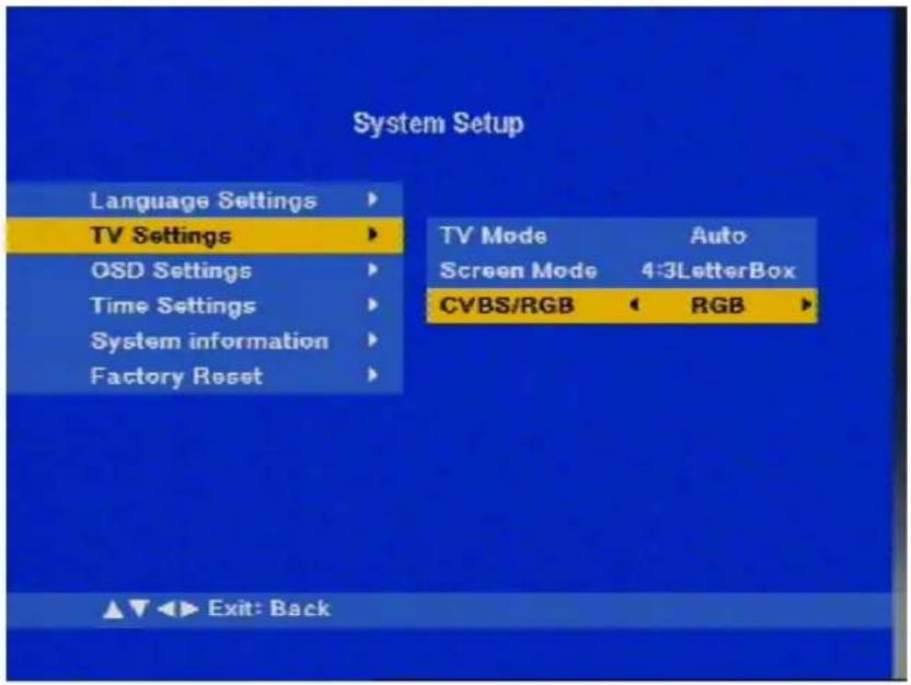 System Setup Language Settings TV Settings OSD Settings Time Settings System information Factory Reset TV Mode Auto Screen Mode 4:3LetterBox CVBS/RGB RGB ▲▼◀► Exit: Back