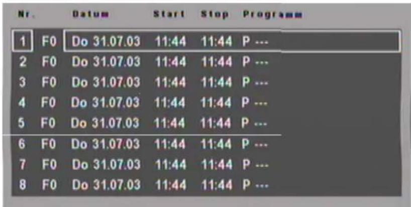 Nr. Datum Start Stop Programm 1 F0 Do 31.07.03 11:44 11:44 P ... 2 F0 Do 31.07.03 11:44 11:44 P ... 3 F0 Do 31.07.03 11:44 11:44 P ... 4 F0 Do 31.07.03 11:44 11:44 P ... 5 F0 Do 31.07.03 11:44 11:44 P ... 6 F0 Do 31.07.03 11:44 11:44 P ... 7 F0 Do 31.07.03 11:44 11:44 P ... 8 F0 Do 31.07.03 11:44 11…
