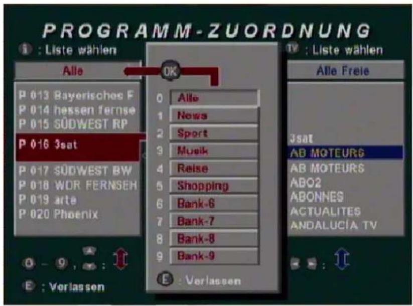 PROGRAMM-ZUORDNUNG : Liste wählen Alle P 013 Bayerisches F P 014 hessen fernse P 015 SÜDWEST RP P 016 3sat P 017 SÜDWEST BW P 018 WDR FERNSEH P 019 arte P 020 Phoenix E : Vorlassen OK 0 Alle 1 News 2 Sport 3 Musik 4 Raise 5 Shopping 6 Bank-6 7 Bank-7 8 Bank-8 9 Bank-9 E : Verlassen TV : Liste wählen Alle Freie Jsat AB MOTEURS AB MOTEURS ABO2 ABONNES ACTUALITES ANDALUCÍA TV