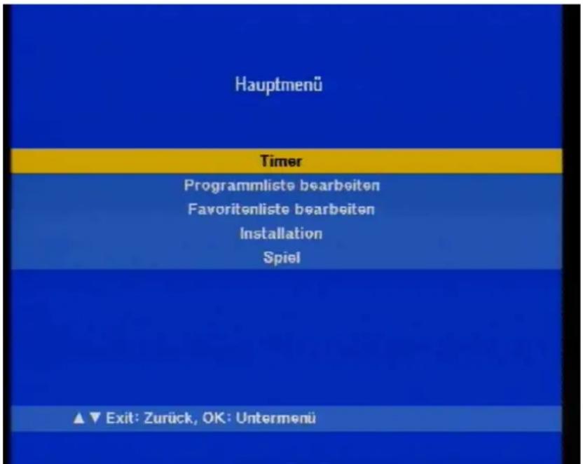Hauptmenü Timer Programmliste bearbeiten Favoritenliste bearbeiten Installation Spiel ▲▼ Exit: Zurück, OK: Untermenü