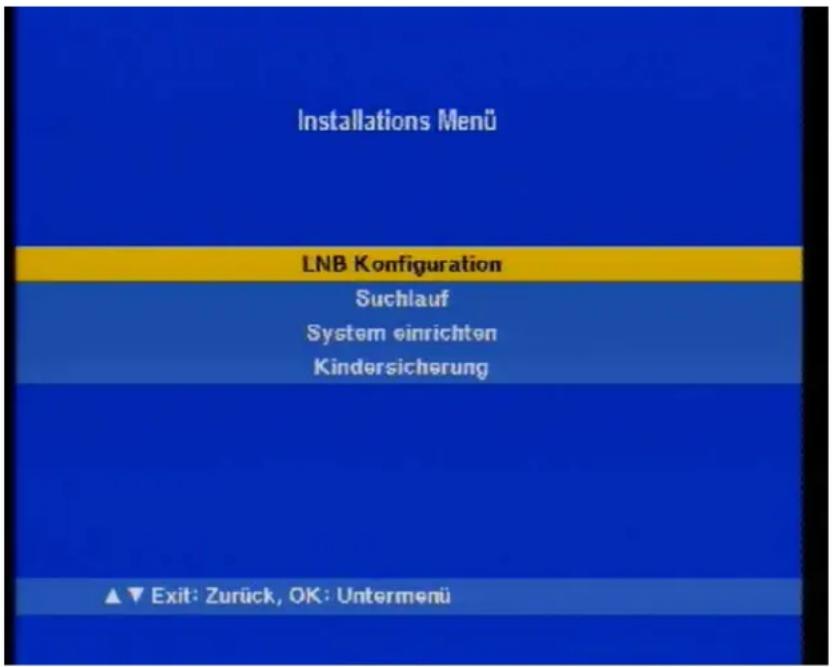 Installations Menü LNB Konfiguration Suchlauf System einrichten Kindersicherung ▲▼ Exit: Zurück, OK: Untermenü
