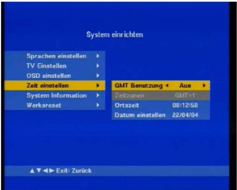 System einrichten Sprachen einstellen ▶ TV Einstellen ▶ OSD einstellen ▶ Zeit einstellen ▶ System Information ▶ Werksreset ▶ GMT Benutzung ▶ Aus ▶ Zeitzonen GMT+1 Ortszeit 08:12:58 Datum einstellen 22/04/04 ▲▼◀▶ Exit: Zurück