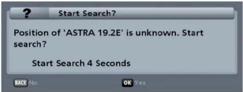 ? Start Search? Position of 'ASTRA 19.2E' is unknown. Start search? Start Search 4 Seconds BACK No OK Yes
