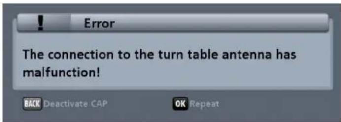Error The connection to the turn table antenna has malfunction! BACK Deactivate CAP OK Repeat
