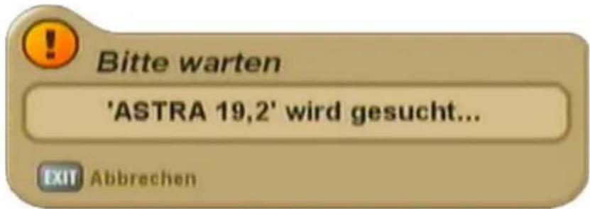 Bitte warten 'ASTRA 19,2' wird gesucht... EXIT Abbrechen